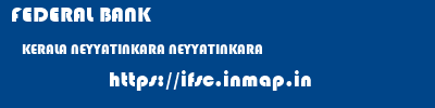 FEDERAL BANK  KERALA NEYYATINKARA NEYYATINKARA   ifsc code